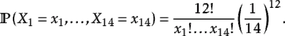 $\displaystyle \Prob{X_1=x_1,\ldots,X_{14}=x_{14}}=\frac{12!}{x_1!\ldots x_{14}!}\left(\frac{1}{14} \right)^{12}.$